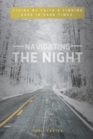 Navigating the Night: Living by Faith & Finding Hope in Dark Times B0BRZ2WQXK Book Cover