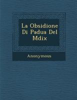 La Obsidione Di Padua del MDIX 1146365691 Book Cover