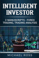 Intelligent Investor: 2 Manuscripts - Forex Trading, Trading Analysis 1801446377 Book Cover