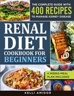 Renal Diet Cookbook for Beginners: The Complete Guide with 400 Easy and Delicious Recipes to Manage Kidney Disease. 4 Weeks Meal Plan Included B09SC1RHHV Book Cover