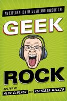 Geek Rock: An Exploration of Music and Subculture 1442229756 Book Cover