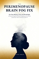 The Perimenopause Brain Fog Fix: Get Your Memory, Focus and Words Back — A Practical, Drug-Free Plan for Forgetfulness, Lost Words and the Fear That It’s Dementia After 40 B0HFSFY119 Book Cover