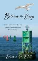 Between the Buoys: Living a values-centered life is only a matter of keeping your actions Between the Buoys. 1662869665 Book Cover
