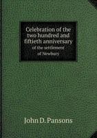 Celebration of the Two Hundred and Fiftieth Anniversary of the Settlement of Newbury 5518749252 Book Cover