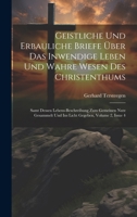 Geistliche Und Erbauliche Briefe Über Das Inwendige Leben Und Wahre Wesen Des Christenthums: Samt Dessen Lebens-beschreibung Zum Gemeinen Nutz Gesammelt Und Ins Licht Gegeben, Volume 2, Issue 4 1019443839 Book Cover
