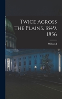 Twice Across The Plains, 1849, 1856 1016276559 Book Cover