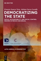 Democratizing the State: Social Accountability and Social Control Regimes in Mexico and Brazil 311106185X Book Cover