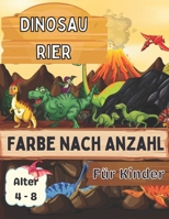 Dinosaurier Farbe nach Anzahl für Kinder Alter 4 - 8: Tolles Geschenk für Jungen & Mädchen im Alter von 4-8 Jahren B08WV1SC1D Book Cover