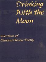 Drinking with the Moon: A Guide to Classical Chinese Poetry 0835126390 Book Cover