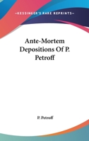 Ante-Mortem Depositions Of P. Petroff 0548487537 Book Cover