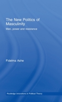 The New Politics of Masculinity: Men, Power, and Resistance 0415663709 Book Cover