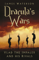 Dracula's Wars: Vlad the Impaler and His Rivals 0750992409 Book Cover