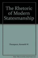 The Rhetoric of Modern Statesmanship, Volume XVIII 0819185205 Book Cover