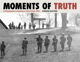 Moments of Truth: A Photographer’s Experience of Kent State 1970 1606353675 Book Cover