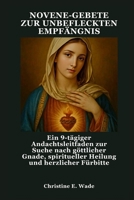 NOVENE-GEBETE ZUR UNBEFLECKTEN EMPFÄNGNIS: Ein 9-tägiger Andachtsleitfaden zur Suche nach göttlicher Gnade, spiritueller Heilung und herzlicher Fürbitte (German Edition) B0FQ9GTJMM Book Cover