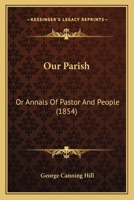 Our Parish; Or, Annals of Pastor and People 1163917419 Book Cover