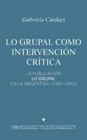 Lo grupal como intervenci�n cr�tica: La publicaci�n Lo Grupal en la Argentina (1983-1993) 151941367X Book Cover
