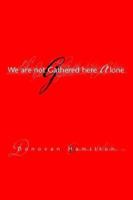 We Are Not Gathered Here Alone 1413476368 Book Cover
