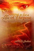 Striving to Live a Life of Purpose: My Journey from Teenage Mom to Ph.D. Graduate 1511483202 Book Cover