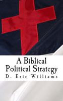 A Biblical Political Strategy 1479234974 Book Cover