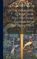 De Lycophrone, Euphronio, Eratosthene Comicorum Interpretibus 1022479253 Book Cover