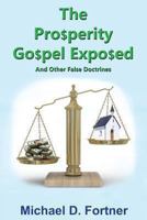 The Prosperity Gospel Exposed and Other False Doctrines 146373798X Book Cover