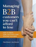 Managing B2B customers you can't afford to lose: How to Create Joint Value with Your Strategic Accounts 0957918933 Book Cover