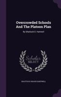 Overcrowded Schools and the Platoon Plan: By Shattuck O. Hartwell 1346456003 Book Cover