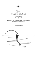 The Mantra-Wellness Project: My Path to the Ancient Knowledge of Mantra Chikitsa. B0DT1MYZQP Book Cover