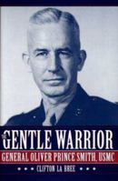 The Gentle Warrior: General Oliver Prince Smith, Usmc 0873386868 Book Cover