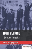 Tutti per Uno : I Beatles in Italia 1953546358 Book Cover