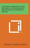 Ultimate Moments and Shears in Continuous Reinforced Concrete Beams 1258655470 Book Cover