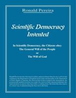 Scientific Democracy Invented: The Citizens obey the General Will of the People or The Will of God 1412023130 Book Cover