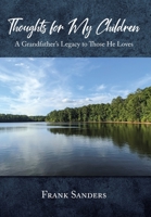 Thoughts for My Children: A Grandfather's Legacy to Those He Loves B0BPX3G9TH Book Cover