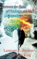 Between the Gates of Heaven and Hell: My Crazy Crayola World 1426952619 Book Cover