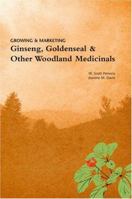 Growing & Marketing Ginseng, Goldenseal & Other Woodland Medicinals 0914875426 Book Cover