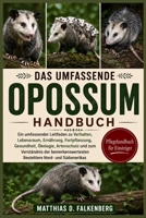 DAS UMFASSENDE OPOSSUM-HANDBUCH: Ein umfassender Leitfaden zu Verhalten, Lebensraum, Ernährung, Fortpflanzung, Gesundheit, Ökologie, Artenschutz und ... Nord- und Südamerikas (German Edition) B0H74RVZSH Book Cover