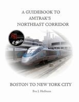 A Guidebook to Amtrak's(r) Northeast Corridor: Boston to New York City 1365391965 Book Cover