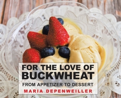 For the Love of Buckwheat: From Appetizer to Dessert 0228828503 Book Cover
