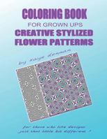 Creative Stylized Flower Patterns: For Those Who Like Designs Just That Little Bit Different 1523418885 Book Cover