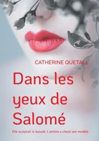 Dans les yeux de Salomé: Elle sculptait la beauté. L'ombre a choisi son modèle (French Edition) 2322617822 Book Cover