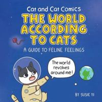 Cat and Cat Comics: The World According to Cats: A Guide to Feline Feelings 1787419541 Book Cover