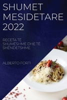 Shumet Mesidetare 2022: Receta Të Shumëshme Dhe Të Shëndetshme 1837521654 Book Cover