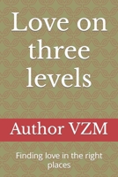 Love on three levels: Finding love in the right places B08W7SQ5HY Book Cover