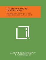 The Performance of Propeller Fans: The Ohio State University Studies Engineering Series, V2, No. 3, Part 1 1258564653 Book Cover