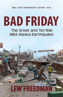 Bad Friday: The Great & Terrible 1964 Alaska Earthquake 1935347241 Book Cover