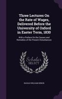 Three Lectures on Wages and on the Effects of Absenteeism, Machinery and War, with a Preface on the Causes and Remedies of the Present Disturbances 1490937390 Book Cover