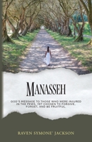 Manasseh: God's Message To Those Who Were Injured In The Pews, Yet Chosen To Forgive, Forget, And Be Fruitful B0FLSLR3TG Book Cover