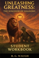 Unleashing Greatness: The Kingdom of Shadows - Student Workbook B0FF3SC4QX Book Cover