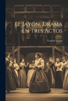 El Jayón, Drama En Tres Actos 1021374296 Book Cover